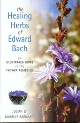 The Healing Herbs of Edward Bach - Julian Barnard, Martine Barnard