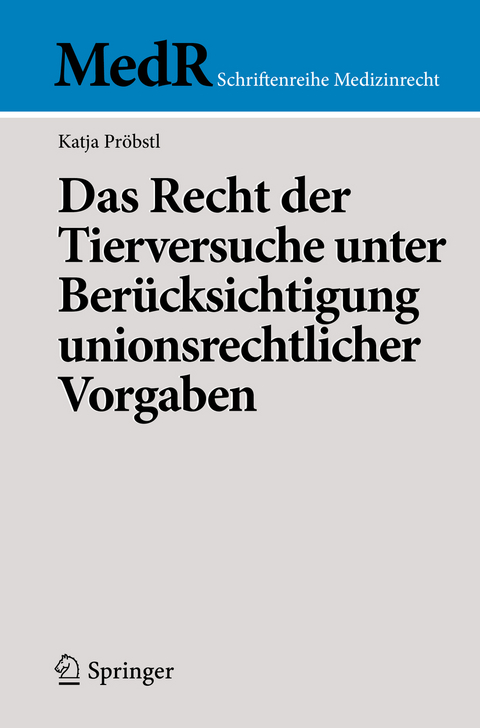 Das Recht der Tierversuche unter Berücksichtigung unionsrechtlicher Vorgaben - Katja Pröbstl