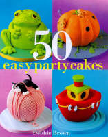 50 Easy Party Cakes - Debbie Brown