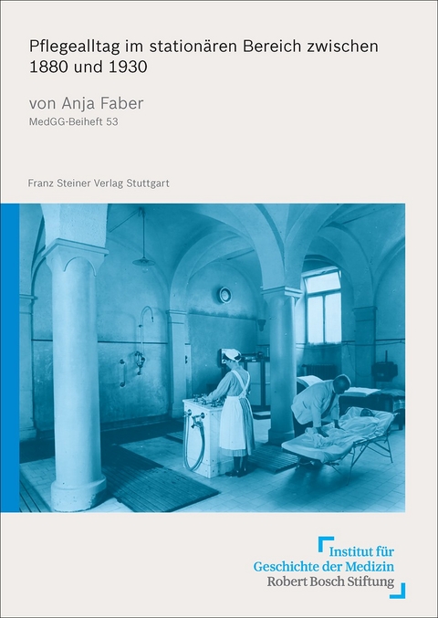 Pflegealltag im stationären Bereich zwischen 1880 und 1930 - Anja Faber