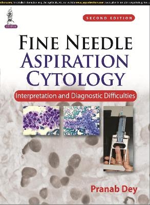 Fine Needle Aspiration Cytology: Interpretation and Diagnostic Difficulties - Pranab Dey