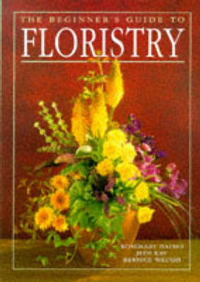 Beginner's Guide to Floristry - Rosemary Batho, Rosemary Kay