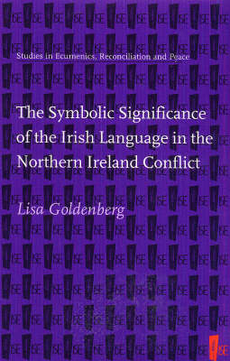 The Symbolic Significance of the Irish Language in the Northern Ireland Conflict - Lisa Goldenberg