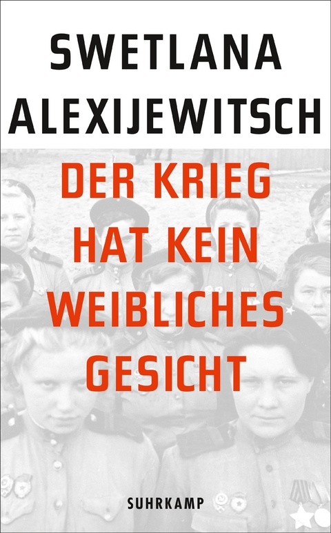 Der Krieg hat kein weibliches Gesicht - Swetlana Alexijewitsch