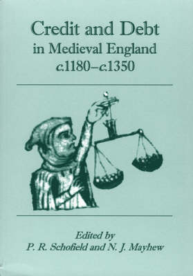 Credit and Debt in Medieval England c.1180-c.1350 -  Mayhew Nicholas Mayhew,  Schofield Phillipp Schofield