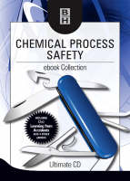 Chemical Process Safety ebook Collection - Ivan Vince, Roy E. Sanders, Jeremy Stranks, Mark Tweeddale, Trevor Kletz