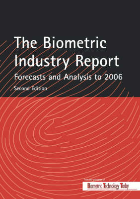 The Biometric Industry Report - Forecasts and Analysis to 2006 - 