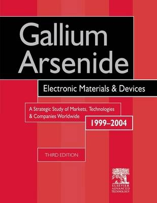 Gallium Arsenide, Electronics Materials and Devices. A Strategic Study of Markets, Technologies and Companies Worldwide 1999-2004 - 