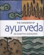 The Handbook of Ayurveda - Shantha Godagama