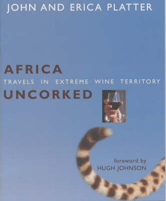 Africa Uncorked - John Platter, Erica Platter