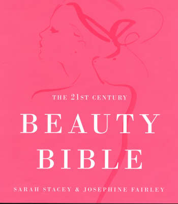 21st Century Beauty Bible - Sarah Stacey, Josephine Fairley