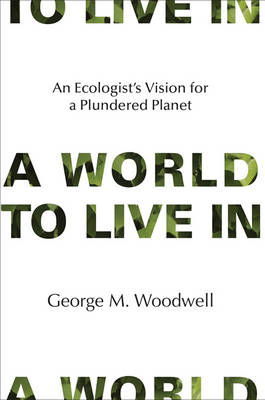 World to Live In -  George M. Woodwell