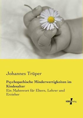 Psychopathische Minderwertigkeiten im Kindesalter - Johannes Trüper