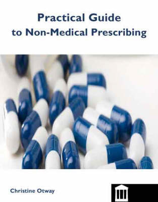 The Practical Guide to Non-medical Prescribing - Christine Otway