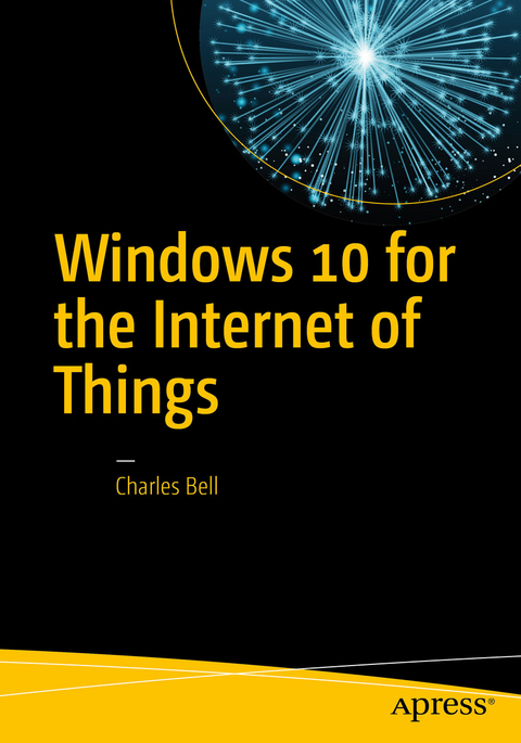 Windows 10 for the Internet of Things - Charles Bell