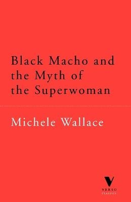 Black Macho and the Myth of the Superwoman - Michele Wallace