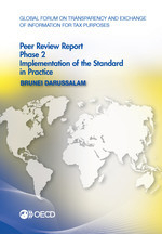 Global Forum on Transparency and Exchange of Information for Tax Purposes Peer Reviews: Brunei Darussalam 2016 Phase 2: Implementation of the Standard in Practice -  Oecd