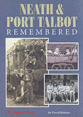 Neath and Port Talbot Remembered - David Roberts,  "Courier",  The Courier