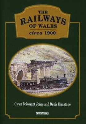 Railways of Wales Circa 1900, The - Gwyn Briwnant Jones, Denis Dunstone