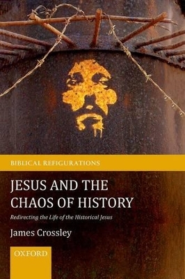 Jesus and the Chaos of History - James Crossley