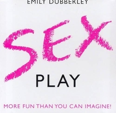 Sex Play - Emily Dubberley