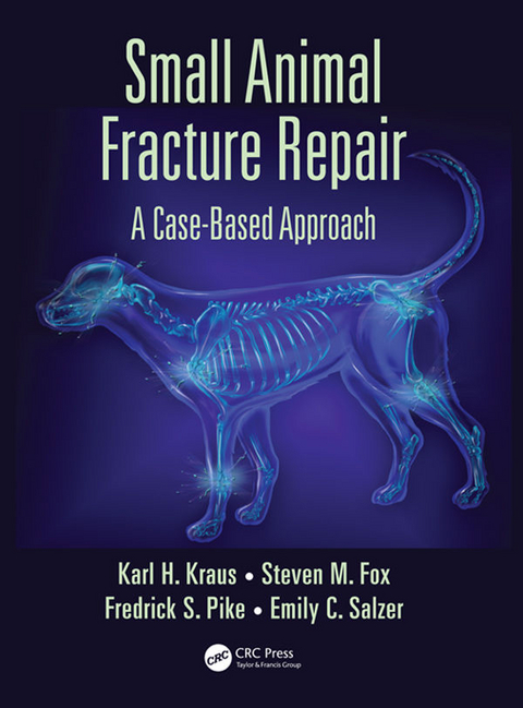 Small Animal Fracture Repair - MS Steven M.  DVM  MBA  PhD Fox,  Karl H. Kraus,  Federick S. Pike,  Emily C. Salzer