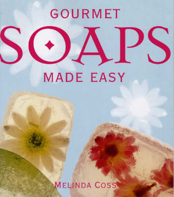 Gourmet Soaps Made Easy - Melinda Coss