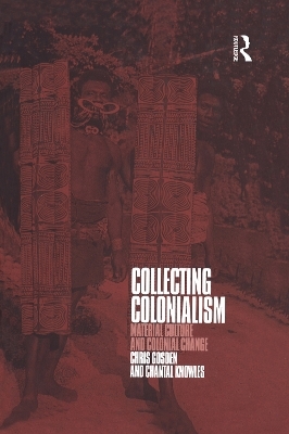 Collecting Colonialism - Chris Gosden, Chantal Knowles