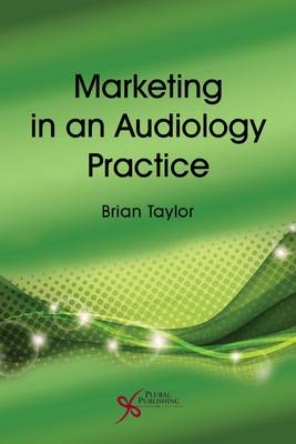 Marketing in an Audiology Practice - Brian Taylor