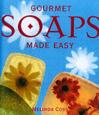 Gourmet Soaps Made Easy - Melinda Coss