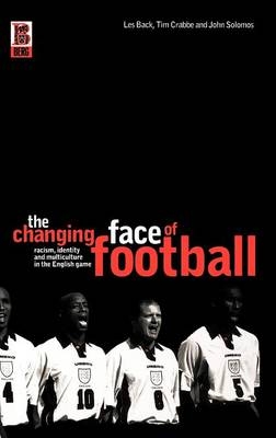 The Changing Face of Football - John Solomos, Les Back, Tim Crabbe