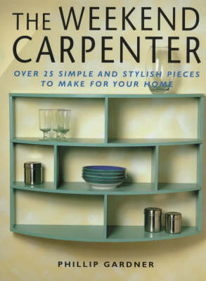 The Weekend Carpenter - Philip Gardner