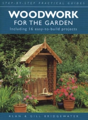 Woodwork for the Garden - Alan Bridgewater, Gill Bridgewater