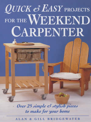 Quick and Easy Projects for the Weekend Carpenter - Alan Bridgewater, Gill Bridgewater