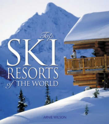 Top Ski Resorts of the World - Arnie Wilson