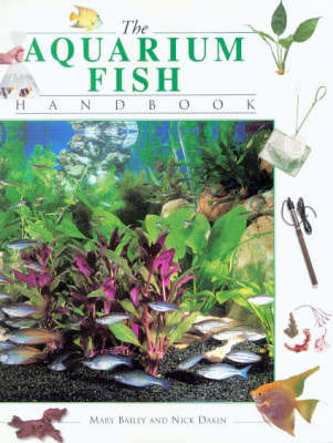 The Aquarium Fish Handbook - Mary Bailey, Nick Dakin