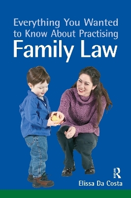 Everything You Wanted to Know About Practising Family Law - Elissa da Costa