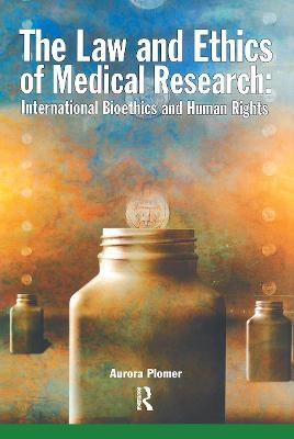 The Law and Ethics of Medical Research - Aurora Plomer