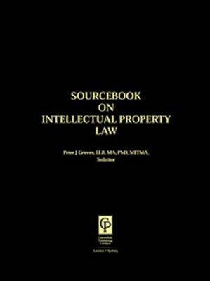 Sourcebook on Intellectual Property Law - Peter Groves