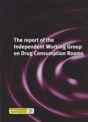 The Report of the Independent Working Group on Drug Consumption Rooms