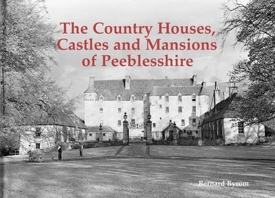 The Country Houses, Castles and Mansions of Peeblesshire - Bernard Byrom