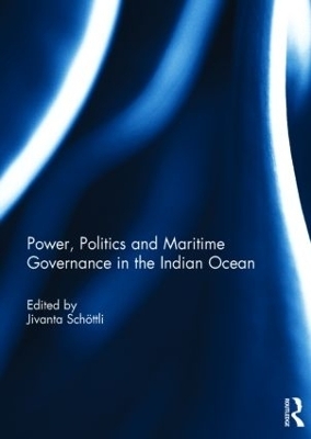 Power, Politics and Maritime Governance in the Indian Ocean - 