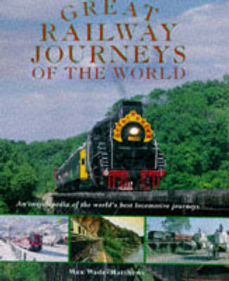 Great Railway Journeys of the World - Max Wade-Matthews