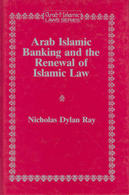 Arab Islamic Banking and the Renewal of Islamic Law - Nicholas Ray
