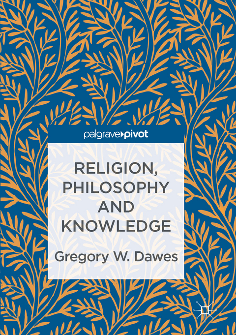 Religion, Philosophy and Knowledge - Gregory W. Dawes