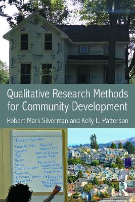 Qualitative Research Methods for Community Development - Robert Mark Silverman, Kelly Patterson