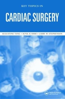 Key Topics in Cardiac Surgery - Sunil K. Ohri, Augustine T.M. Tang, Larry W. Stephenson