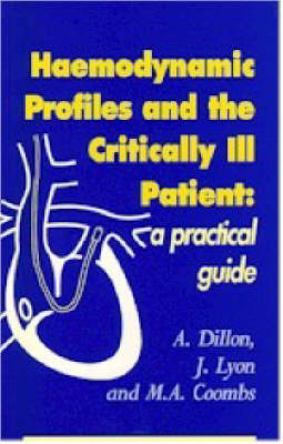 Haemodynamic Profiles and the Critically Ill Patient - M.A. Coombs, A. Dillon, Ms C A Dillon, J. Lyon