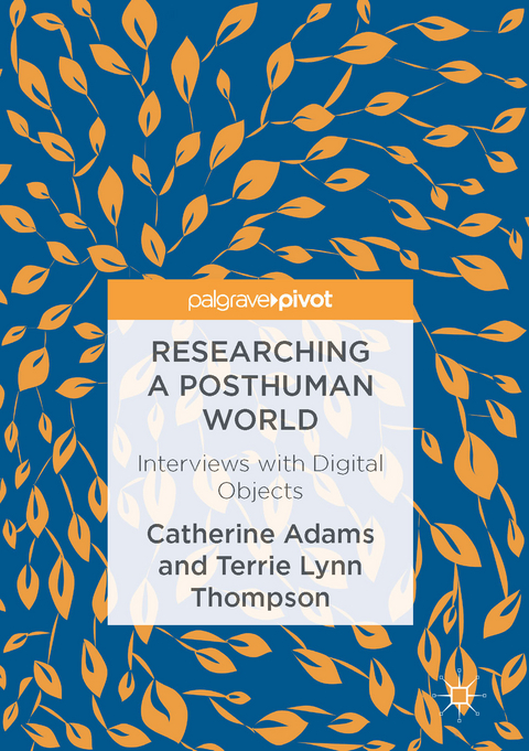 Researching a Posthuman World -  Catherine Adams,  Terrie Lynn Thompson