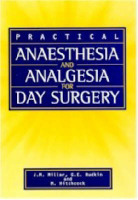 Practical Anaesthesia and Analgesia for Day Surgery - Mark Hitchcock, M. Hitchcock, J.M. Millar, G.E. Rudkin